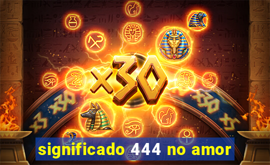 significado 444 no amor