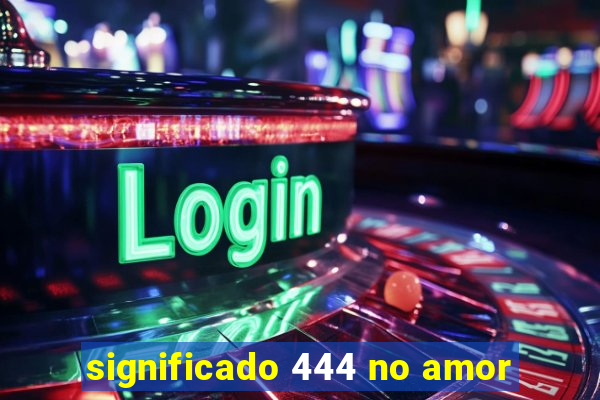 significado 444 no amor