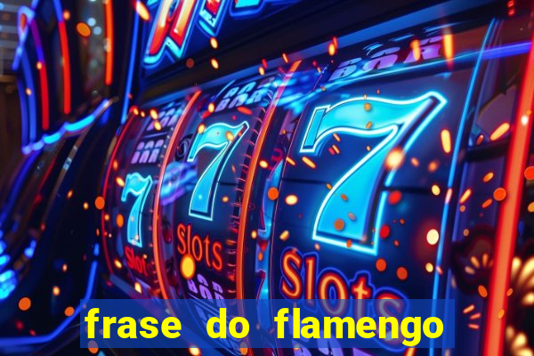 frase do flamengo para foto