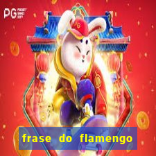 frase do flamengo para foto