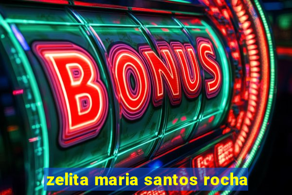 zelita maria santos rocha