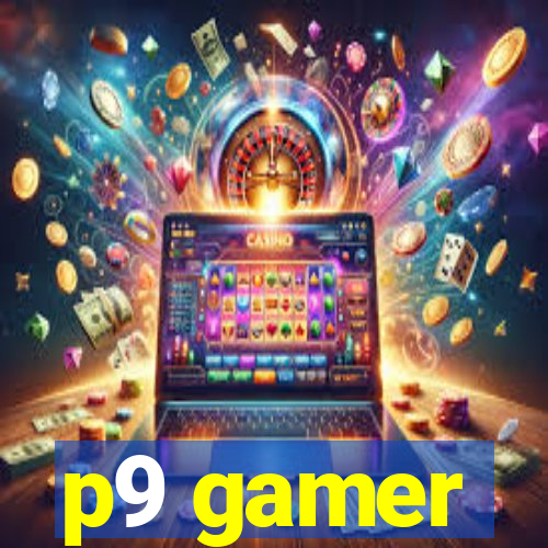 p9 gamer