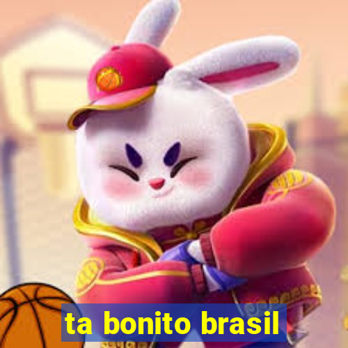 ta bonito brasil