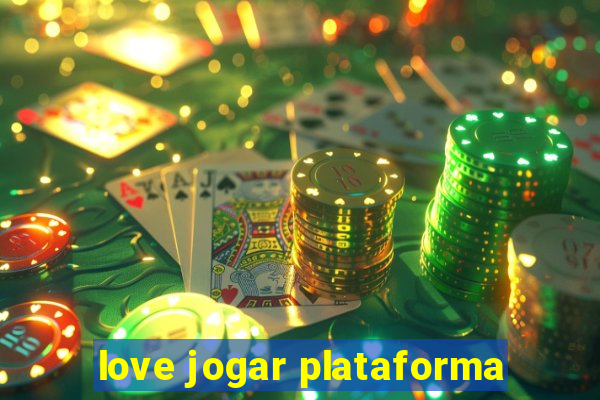 love jogar plataforma