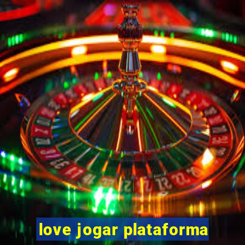 love jogar plataforma