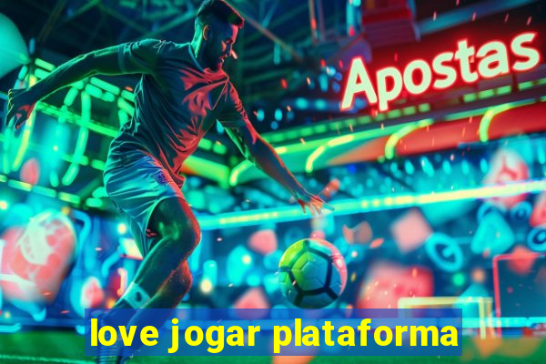 love jogar plataforma