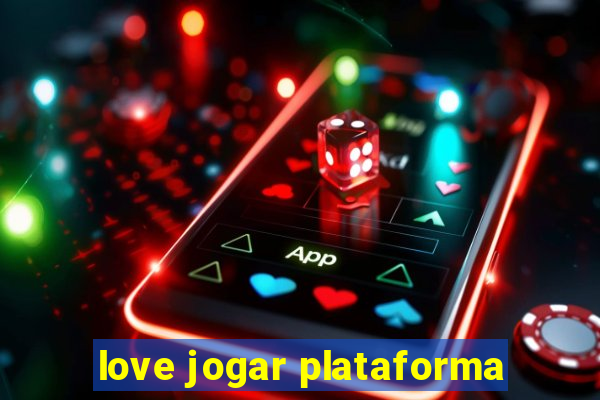 love jogar plataforma