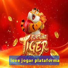 love jogar plataforma