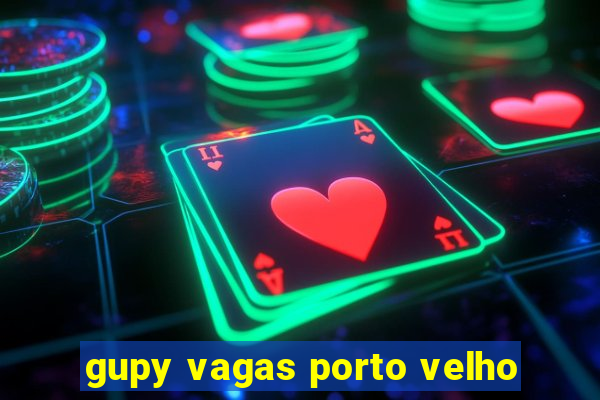 gupy vagas porto velho