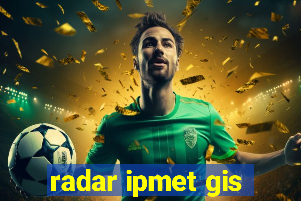 radar ipmet gis