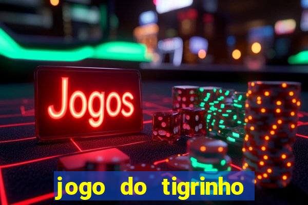 jogo do tigrinho aposta minima