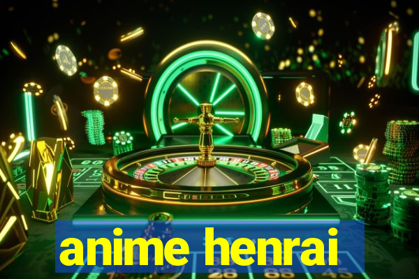 anime henrai