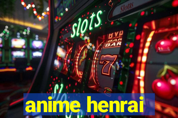 anime henrai