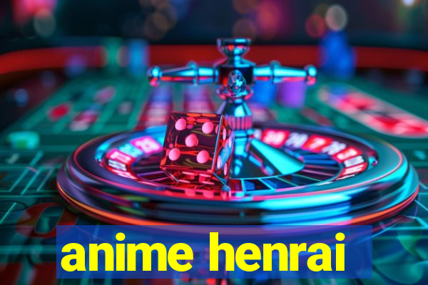 anime henrai