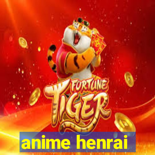 anime henrai