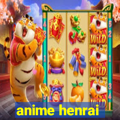 anime henrai