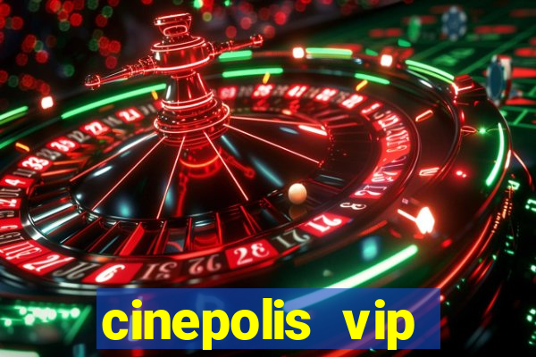 cinepolis vip parque shopping