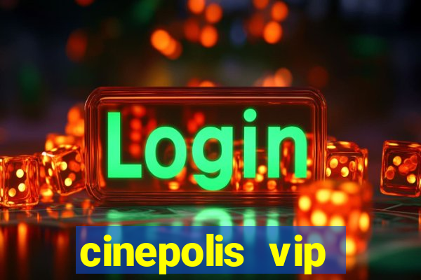 cinepolis vip parque shopping