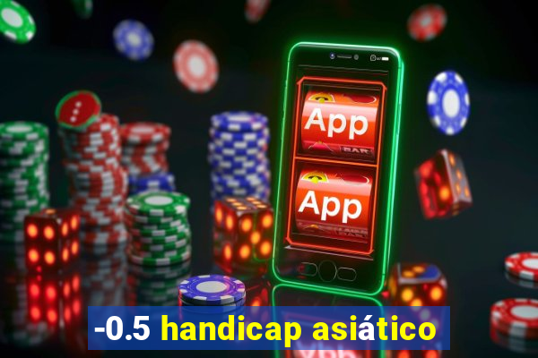 -0.5 handicap asiático