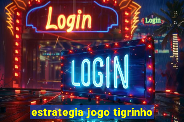 estrategia jogo tigrinho