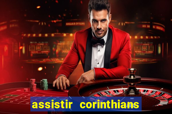 assistir corinthians futebol play hd