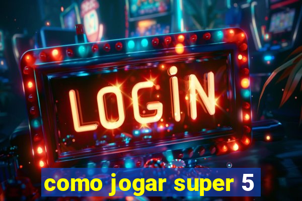 como jogar super 5