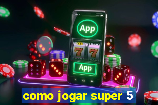 como jogar super 5