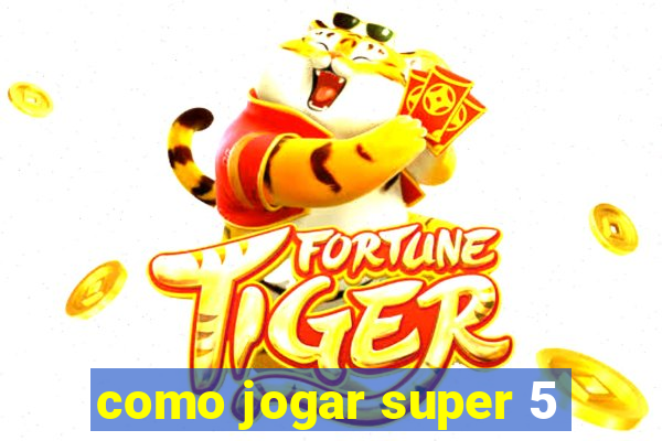 como jogar super 5