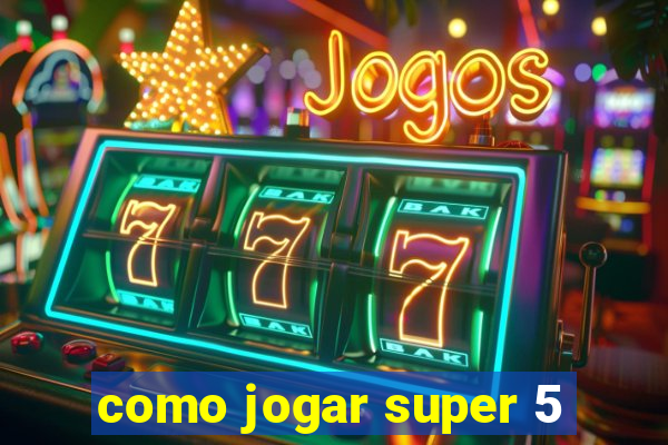 como jogar super 5