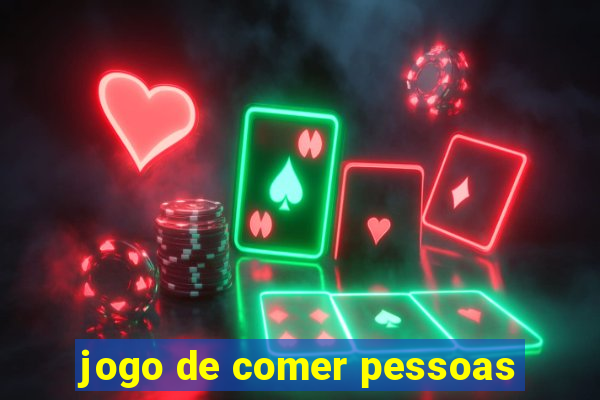 jogo de comer pessoas