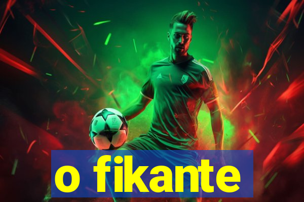 o fikante