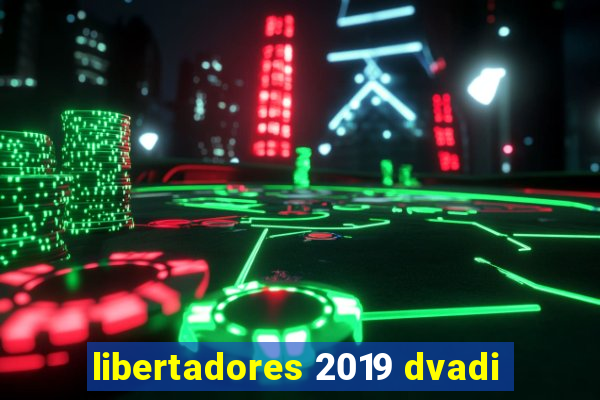 libertadores 2019 dvadi