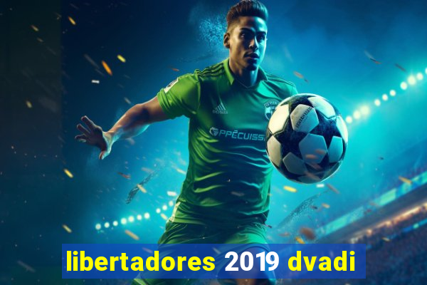 libertadores 2019 dvadi