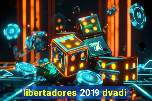 libertadores 2019 dvadi