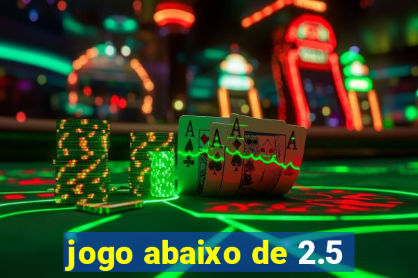 jogo abaixo de 2.5