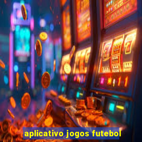 aplicativo jogos futebol