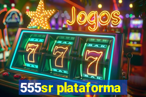 555sr plataforma