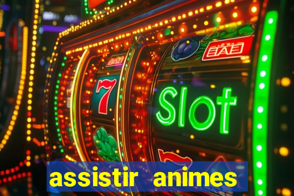 assistir animes online dublado