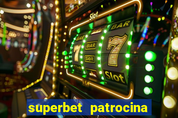 superbet patrocina quais times