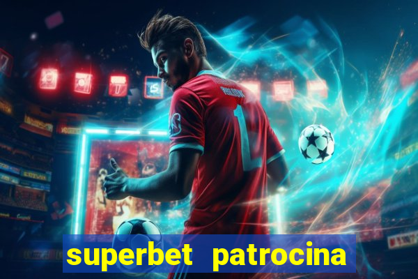 superbet patrocina quais times