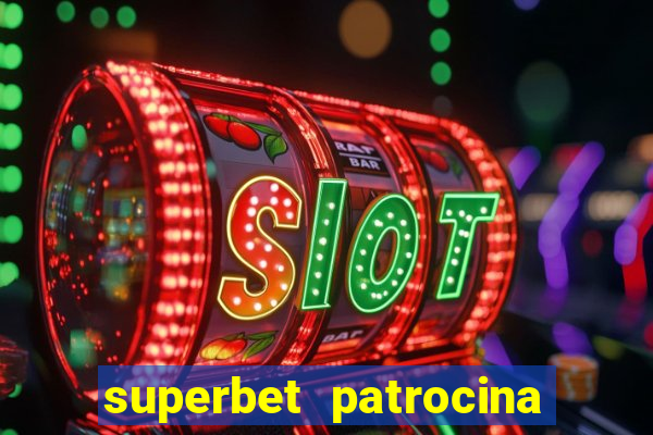 superbet patrocina quais times