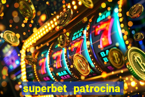 superbet patrocina quais times