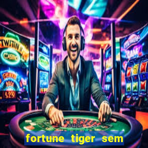 fortune tiger sem deposito minimo