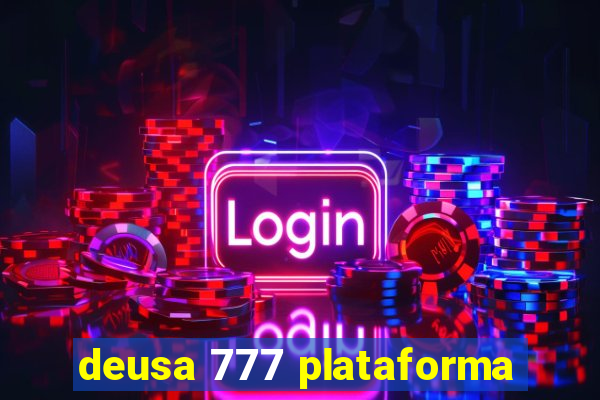 deusa 777 plataforma