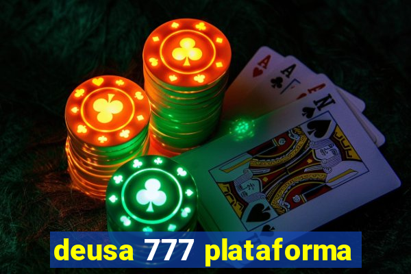 deusa 777 plataforma