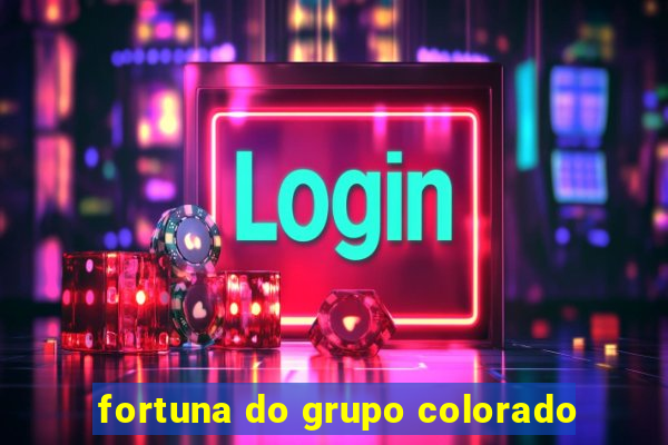 fortuna do grupo colorado