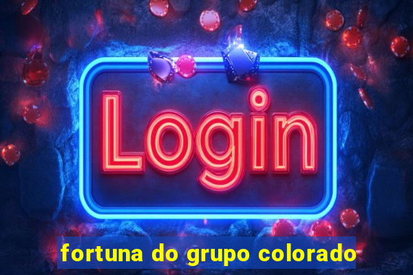 fortuna do grupo colorado