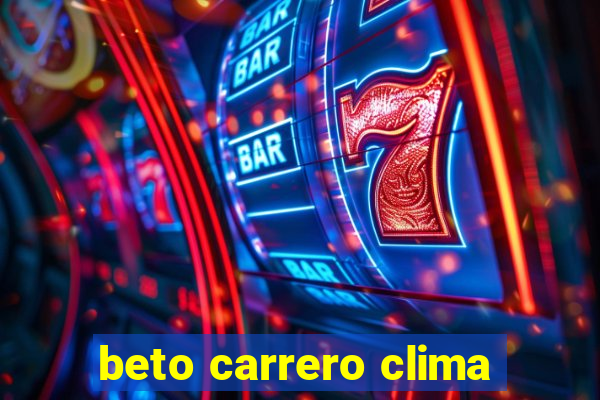 beto carrero clima