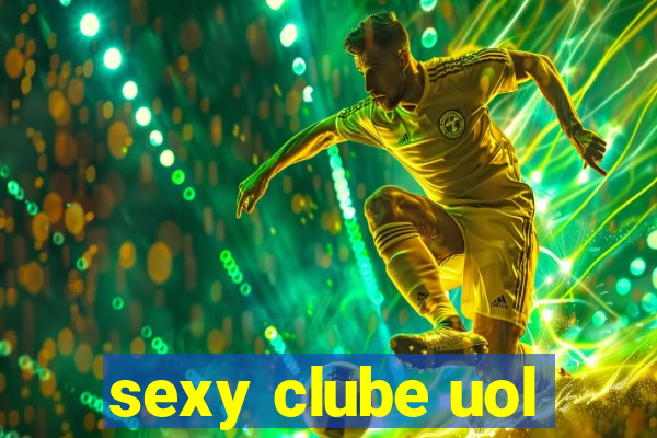 sexy clube uol