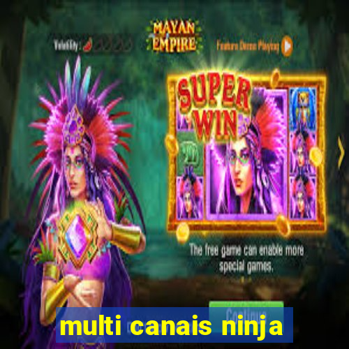 multi canais ninja